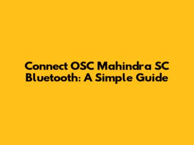 Connect OSC Mahindra SC Bluetooth: A Simple Guide