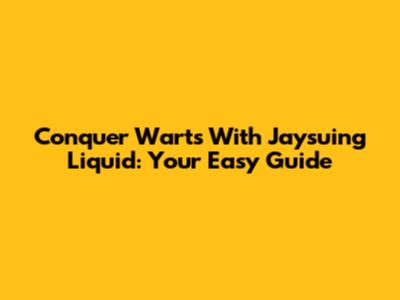 Conquer Warts With Jaysuing Liquid: Your Easy Guide