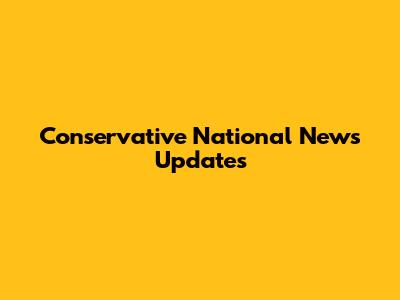 Conservative National News Updates