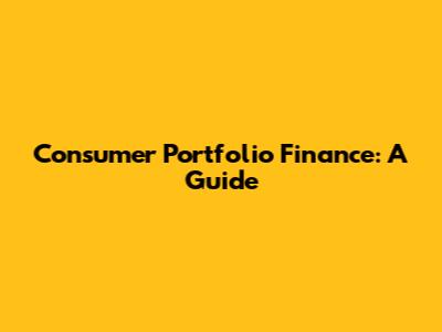 Consumer Portfolio Finance: A Guide