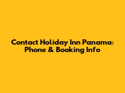 Contact Holiday Inn Panama: Phone & Booking Info
