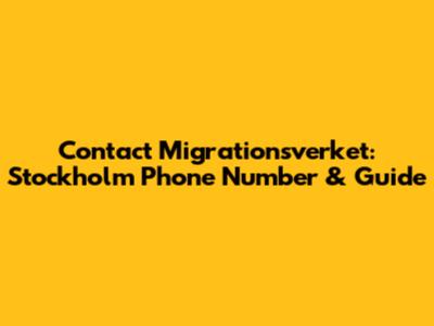 Contact Migrationsverket: Stockholm Phone Number & Guide