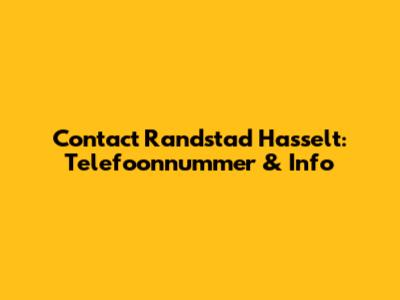 Contact Randstad Hasselt: Telefoonnummer & Info