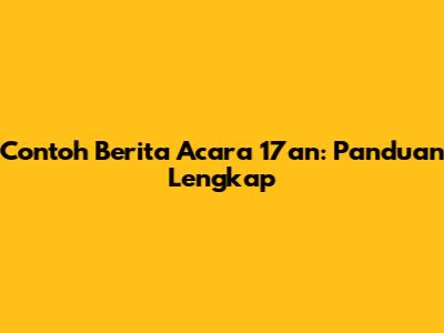 Contoh Berita Acara 17an: Panduan Lengkap