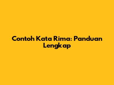 Contoh Kata Rima: Panduan Lengkap