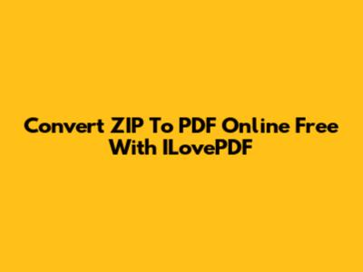 Convert ZIP To PDF Online Free With ILovePDF