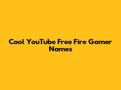 Cool YouTube Free Fire Gamer Names