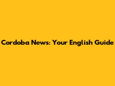 Cordoba News: Your English Guide