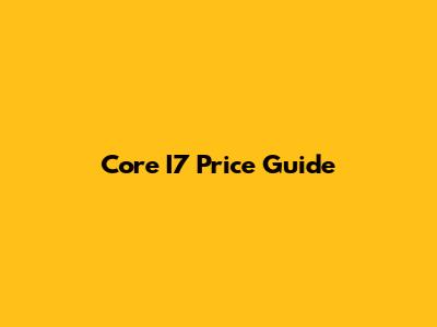 Core I7 Price Guide