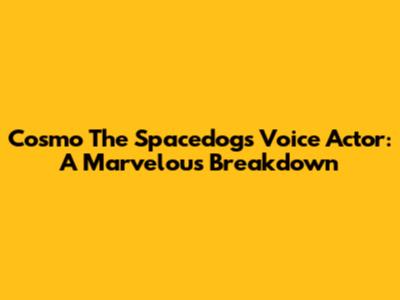 Cosmo The Spacedog's Voice Actor: A Marvelous Breakdown