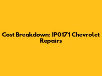 Cost Breakdown: IP0171 Chevrolet Repairs