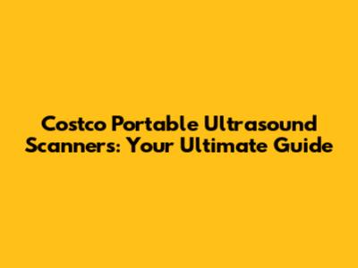 Costco Portable Ultrasound Scanners: Your Ultimate Guide