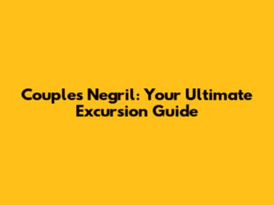Couples Negril: Your Ultimate Excursion Guide