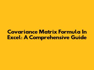 Covariance Matrix Formula In Excel: A Comprehensive Guide
