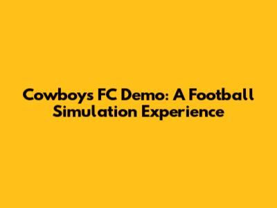 Cowboys FC Demo: A Football Simulation Experience