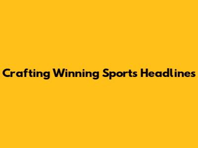 Crafting Winning Sports Headlines