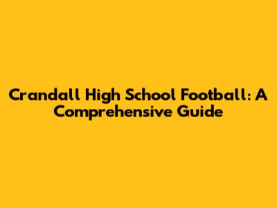Crandall High School Football: A Comprehensive Guide