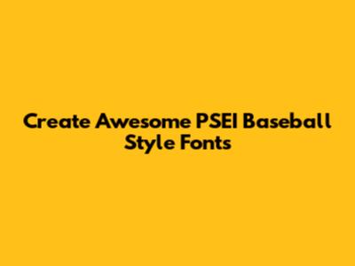 Create Awesome PSEI Baseball Style Fonts