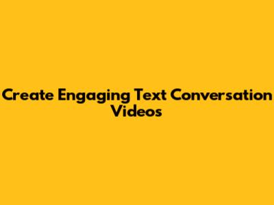 Create Engaging Text Conversation Videos