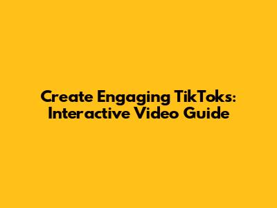 Create Engaging TikToks: Interactive Video Guide
