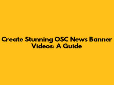 Create Stunning OSC News Banner Videos: A Guide