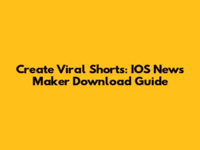 Create Viral Shorts: IOS News Maker Download Guide