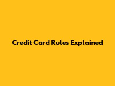 Credit Card Rules Explained