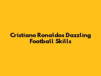 Cristiano Ronaldo's Dazzling Football Skills