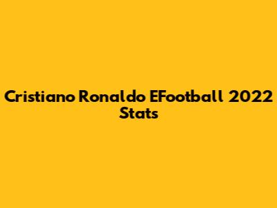 Cristiano Ronaldo EFootball 2022 Stats