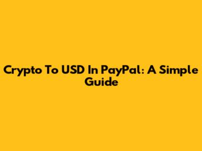 Crypto To USD In PayPal: A Simple Guide