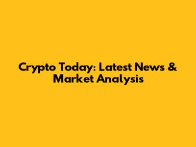 Crypto Today: Latest News & Market Analysis