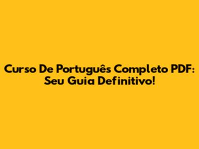 Curso De Português Completo PDF: Seu Guia Definitivo!