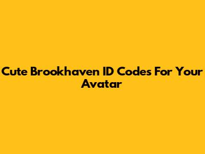 Cute Brookhaven ID Codes For Your Avatar