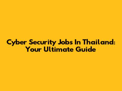 Cyber Security Jobs In Thailand: Your Ultimate Guide