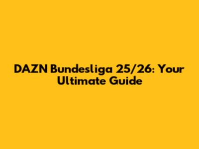 DAZN Bundesliga 25/26: Your Ultimate Guide