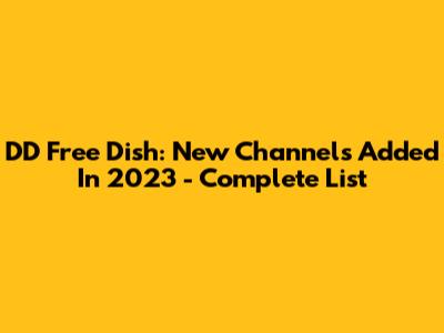 DD Free Dish: New Channels Added In 2023 - Complete List