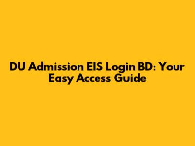 DU Admission EIS Login BD: Your Easy Access Guide