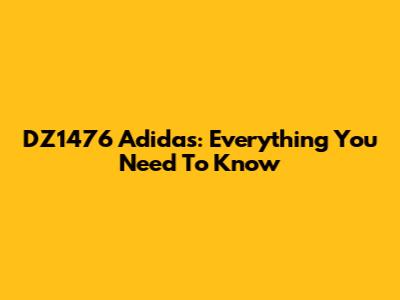 DZ1476 Adidas: Everything You Need To Know