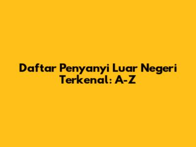 Daftar Penyanyi Luar Negeri Terkenal: A-Z