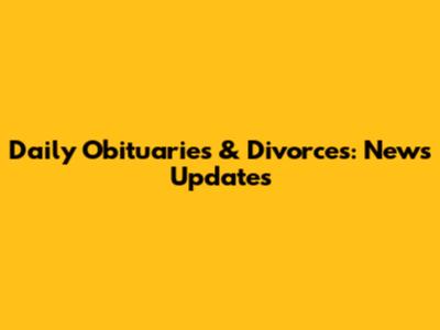 Daily Obituaries & Divorces: News Updates