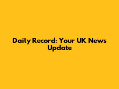 Daily Record: Your UK News Update