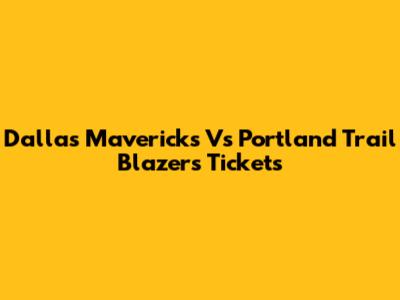 Dallas Mavericks Vs Portland Trail Blazers Tickets
