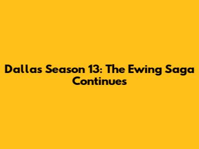 Dallas Season 13: The Ewing Saga Continues