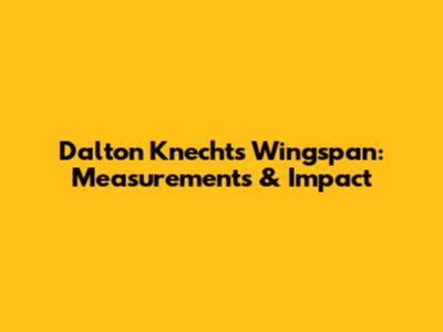 Dalton Knecht's Wingspan: Measurements & Impact