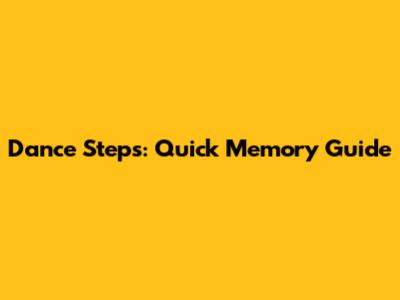 Dance Steps: Quick Memory Guide