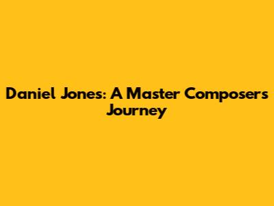 Daniel Jones: A Master Composer's Journey