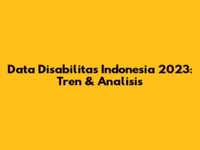 Data Disabilitas Indonesia 2023: Tren & Analisis