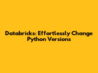 Databricks: Effortlessly Change Python Versions