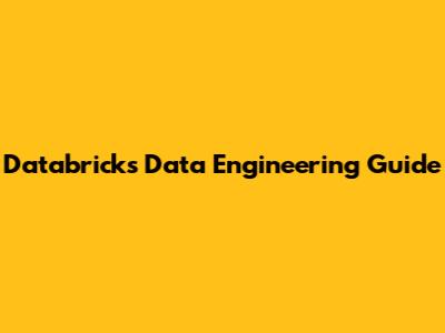 Databricks Data Engineering Guide