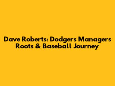 Dave Roberts: Dodgers Manager's Roots & Baseball Journey